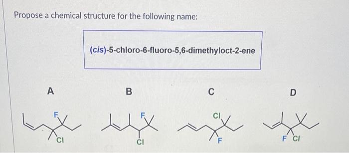 D Propose a chemical structure for the following name (two alternative spellings):