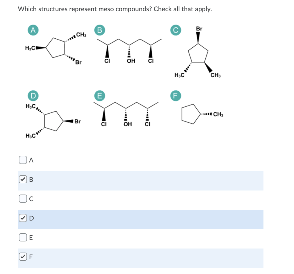  Which structures represent meso compounds? Check all that apply. A B