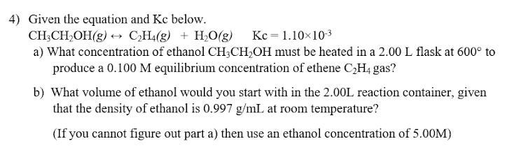  4) Given the equation and Kc below. CH:CH OH(g) + CH4(g)