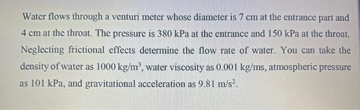  Water flows through a venturi meter whose diameter is 7cm at
