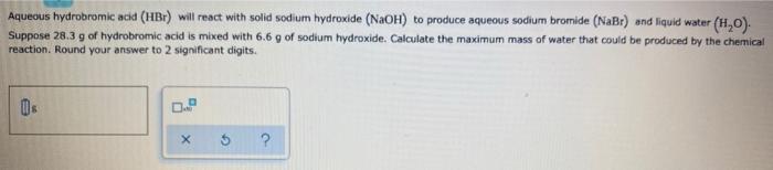 STOICHIOMETRY: Limiting Reactants Aqueous hydrobromic acid (HRT) will react with solid sodium