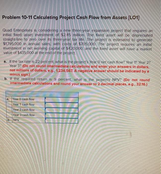 Problem 10-11 Calculating Project Cash Flow from Assets [LO1] Quad Enterprises