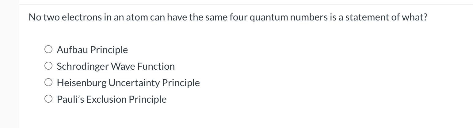  No two electrons in an atom can have the same four