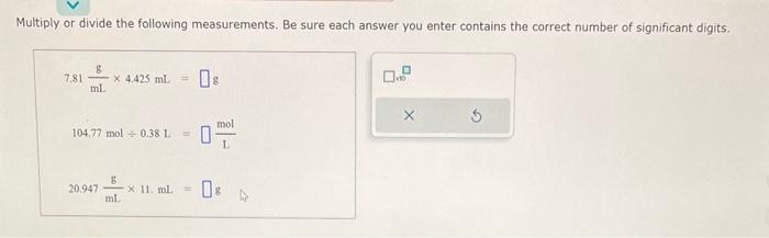 I need help solving these! Multiply or divide the following measurements. Be