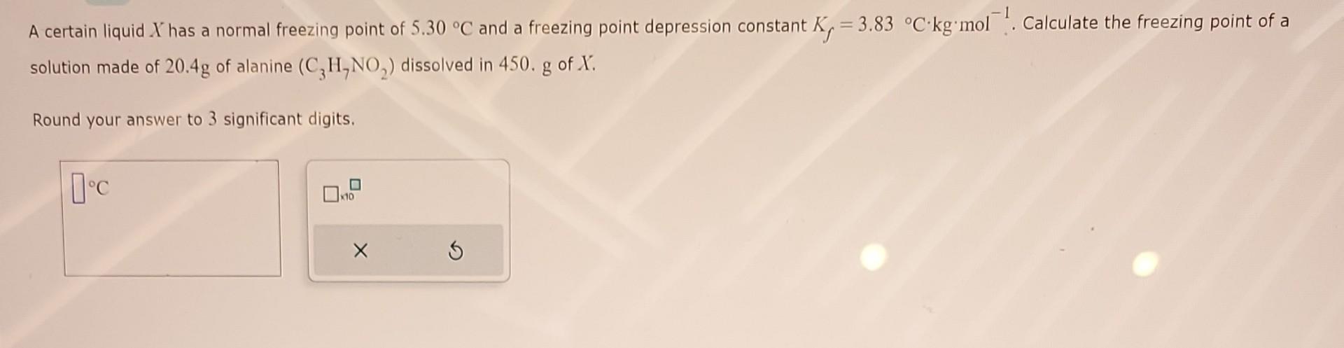  please answer A certain liquid X has a normal freezing point