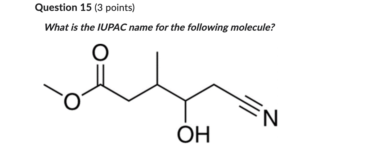  Question 15(3 points) What is the IUPAC name for the following