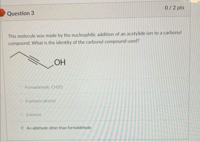  072 pts Question 3 This molecule was made by the nucleophilic