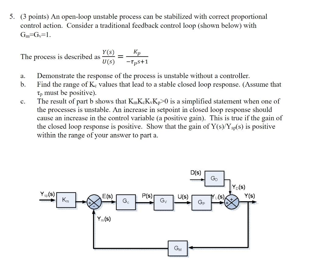  5. (3 points) An open-loop unstable process can be stabilized with