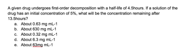  IF CANNOT ANSWER SIMPLY, DONT ANSWER A given drug undergoes first-order