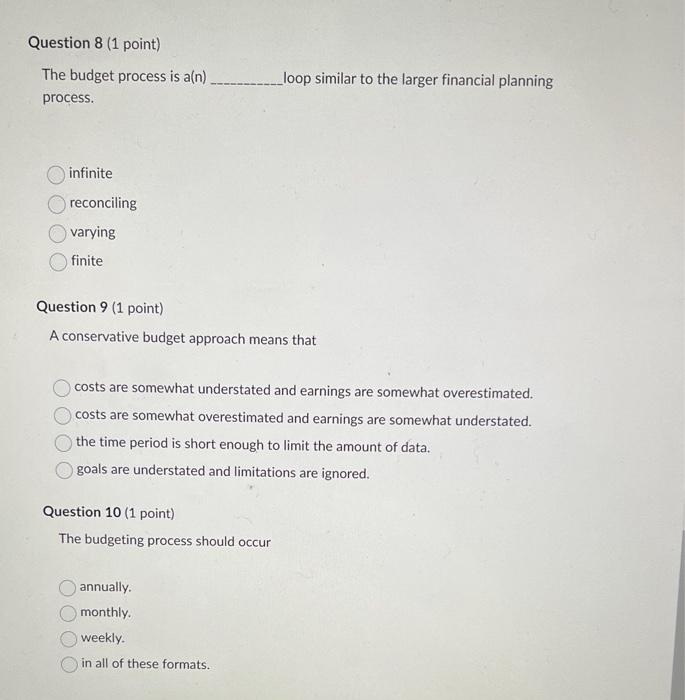 8/9/10 Question 8 (1 point) The budget process is a(n) loop similar