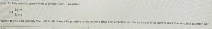  Rewrite this measurement with a simpler unit, it possible. 9.4 L''S