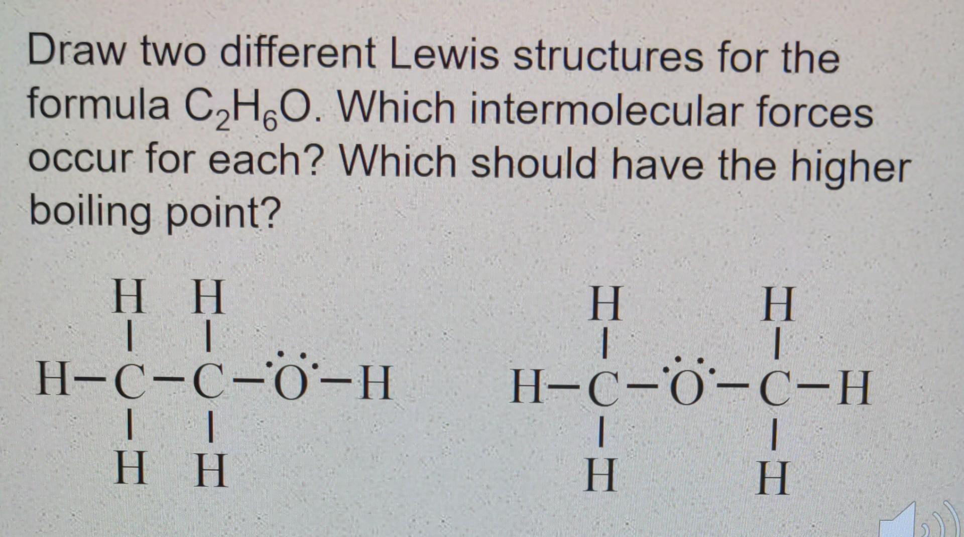  Draw two different Lewis structures for the formula C HGO. Which