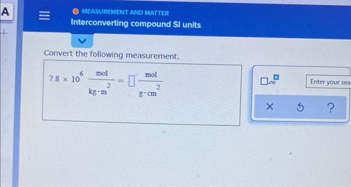  A MEASUREMENT AND MATTER Interconverting compound Sl units + Convert the