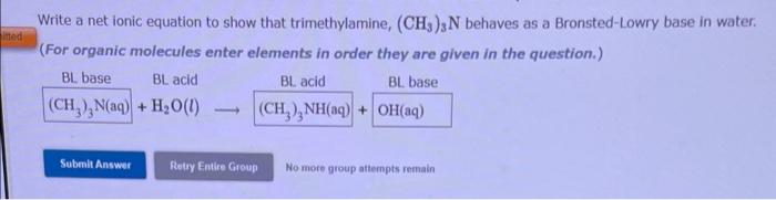  Write a net ionic equation to show that trimethylamine, (CH3)3N behaves