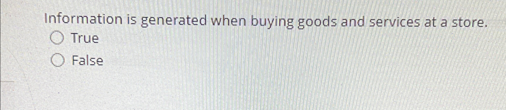  Information is generated when buying goods and services at a store.