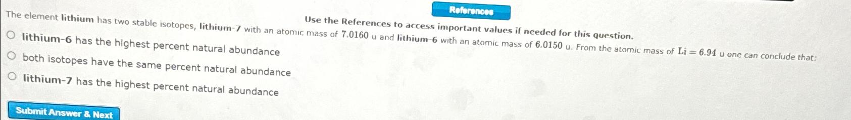  The element lithium has two stable isotopes, lithium -7 with an