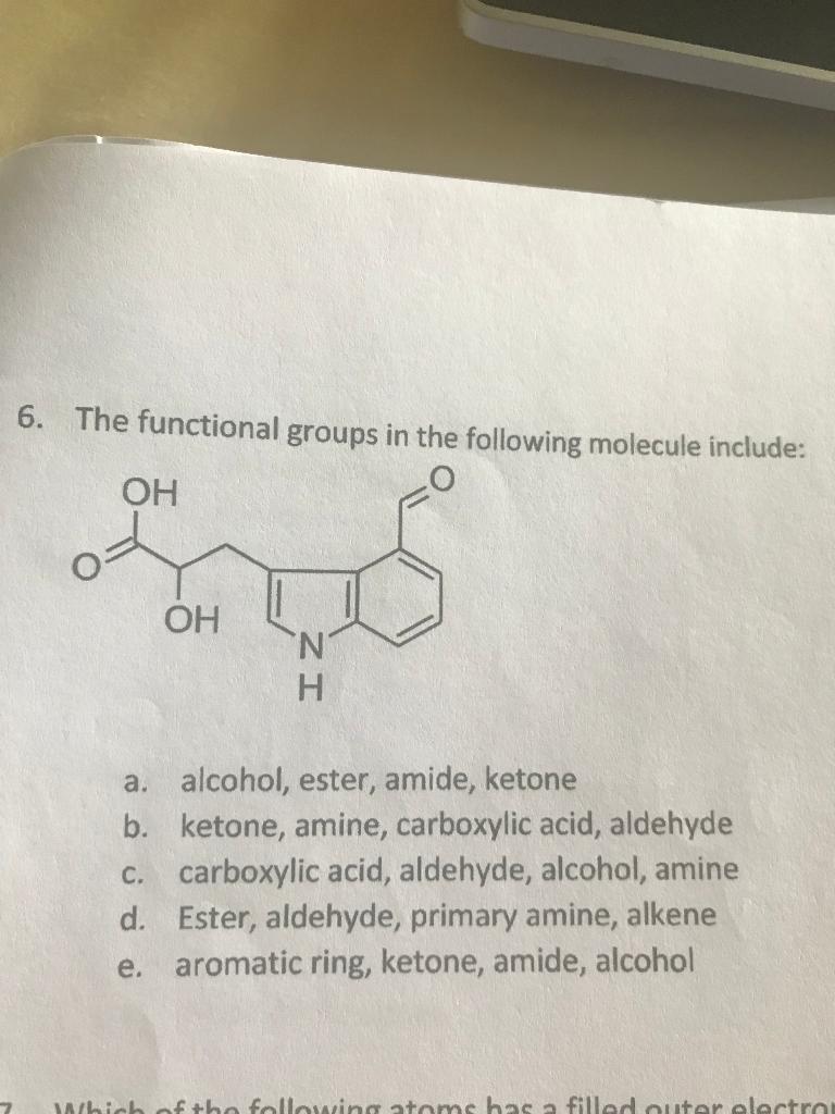  6. The functional groups in the following molecule include: a. alcohol,