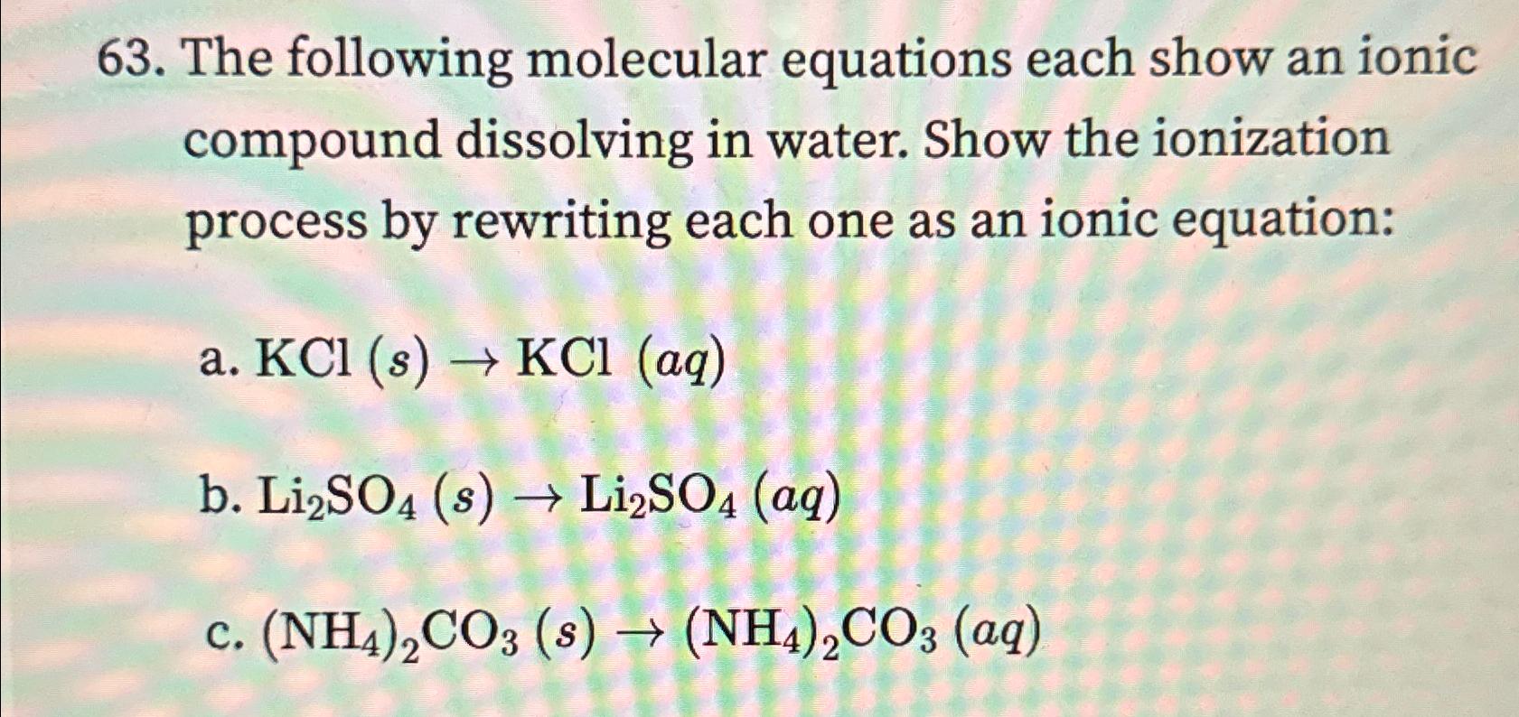  The following molecular equations each show an ionic compound dissolving in