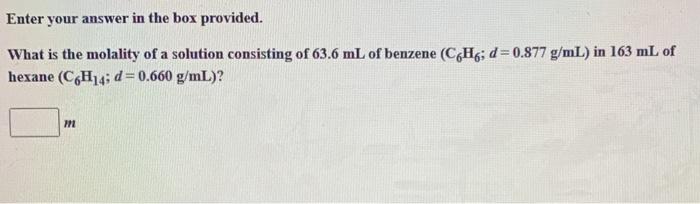  Enter your answer in the box provided. What is the molality