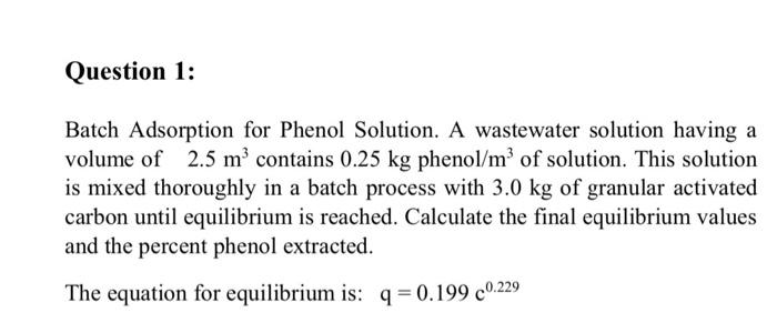  Question 1: Batch Adsorption for Phenol Solution. A wastewater solution having