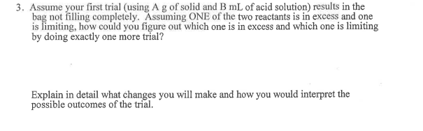  Assume your first trial (using A g of solid and BmL