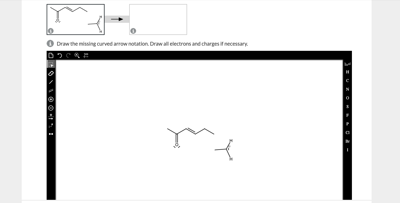 Draw the missing curved arrow notation in the mechanistic step of