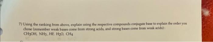  7) Using the ranking from above, explain using the respective compounds