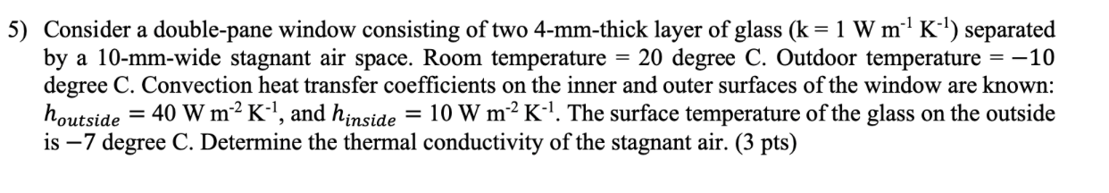 5) Consider a double-pane window consisting of two 4-mm-thick layer of