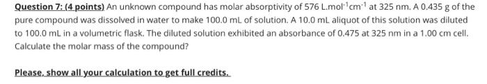  Question 7: (4 points) An unknown compound has molar absorptivity of