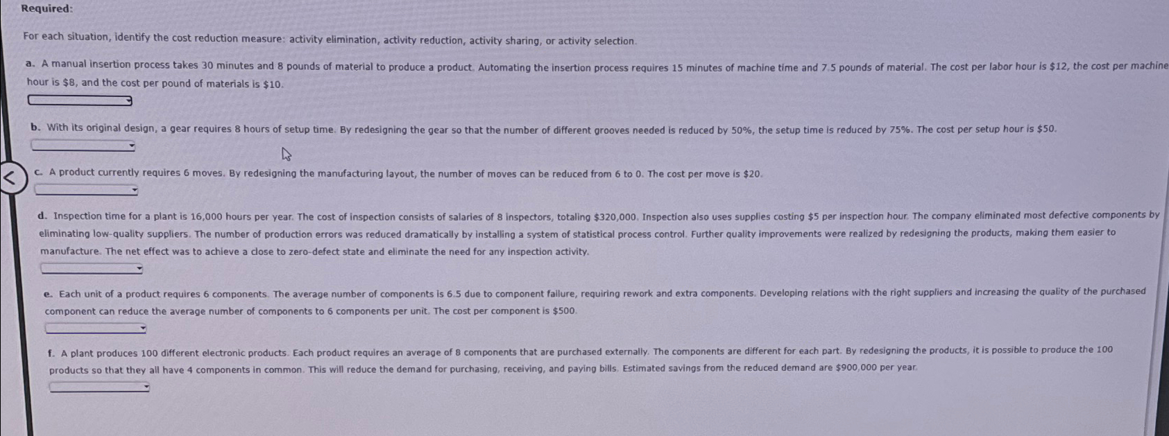  Required: For each situation, identify the cost reduction measure: activity elimination,