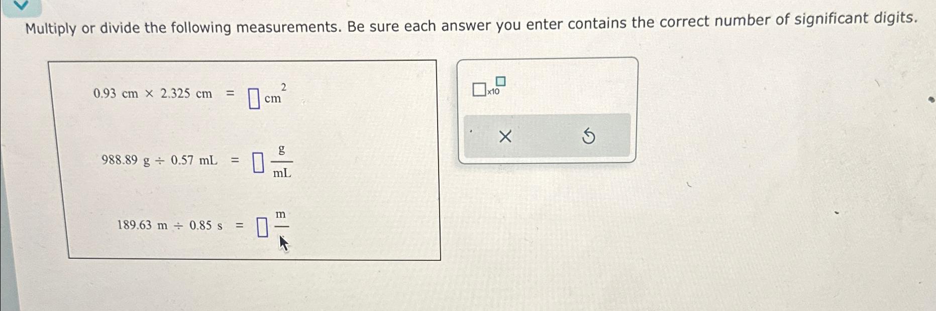  Multiply or divide the following measurements. Be sure each answer you