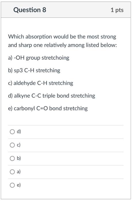  Question 8 1 pts Which absorption would be the most strong