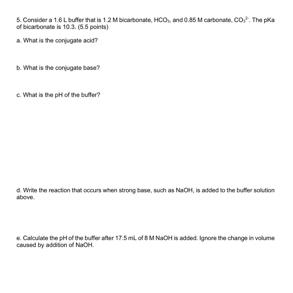 5. Consider a 1.6 L buffer that is 1.2 M bicarbonate,