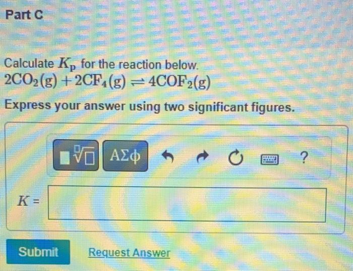 for the reaction below COF2 (g) 1/2 CO2 (g) + 1/2 CF4