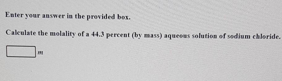 Enter your answer in the provided box. Calculate the molality of