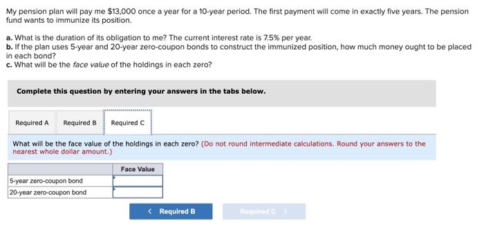 years. The pension fund wants to immunize its position. a. What is