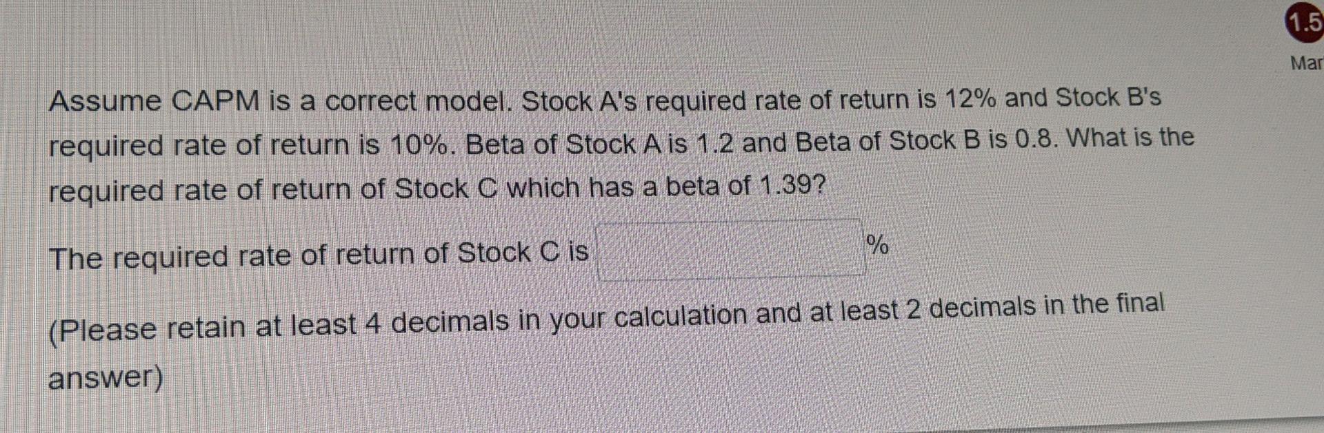  Assume CAPM is a correct model. Stock A's required rate of