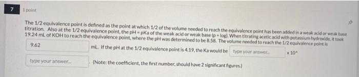  7 1 point The 1/2 equivalence point is defined as the