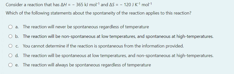 a reaction that has H=365kmol1 and S=120JK1mol1 Which of the following statements