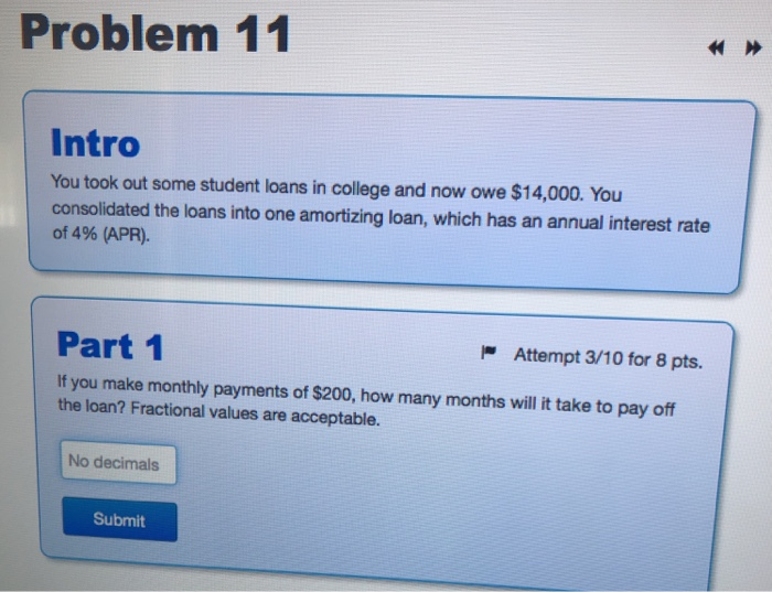  Problem 11 Intro You took out some student loans in college