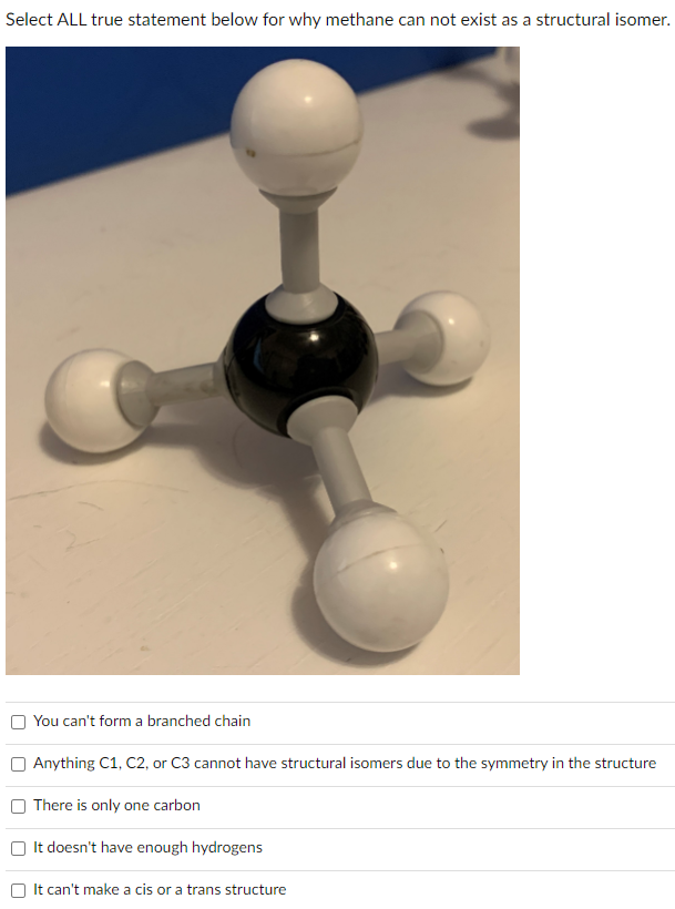  Select ALL true statement below for why methane can not exist
