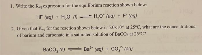  1. Write the Keq expression for the equilibrium reaction shown below: