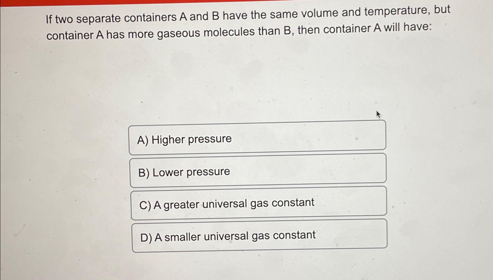  If two separate containers A and B have the same volume