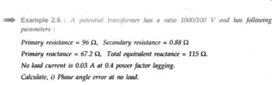  Please Answer fast . Example 2.6: A potential transformer has a