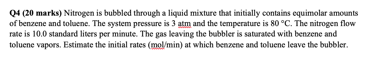  Q4 (20 marks) Nitrogen is bubbled through a liquid mixture that