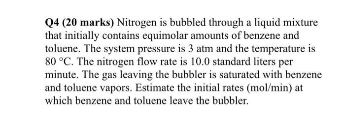  Q4 (20 marks) Nitrogen is bubbled through a liquid mixture that
