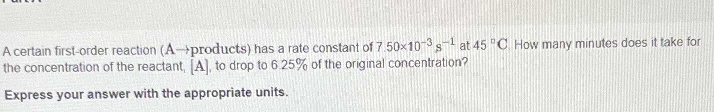  A certain first-order reaction (A products) has a rate constant of