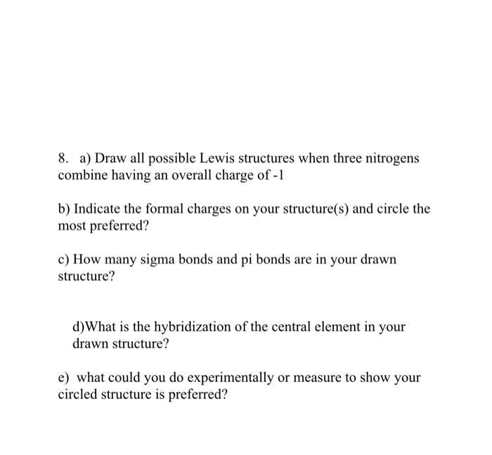  8. a) Draw all possible Lewis structures when three nitrogens combine