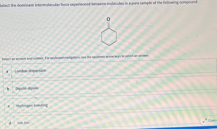  Select the dominant intermolecular force experienced between molecules in a pure