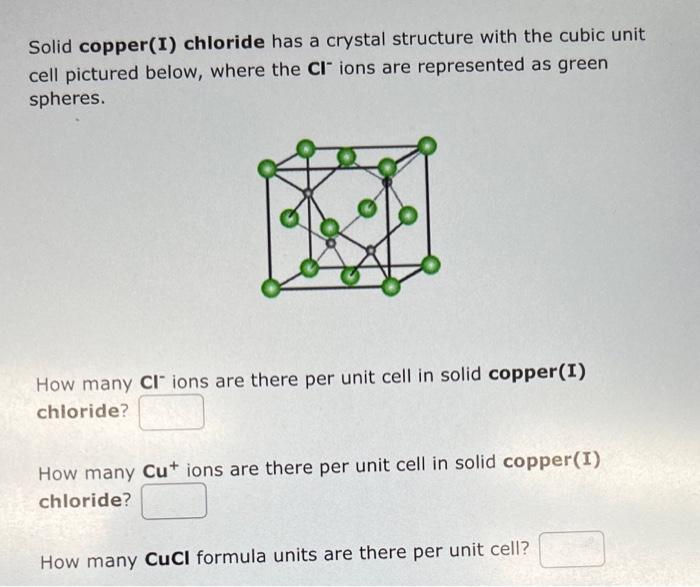  Solid copper(I) chloride has a crystal structure with the cubic unit